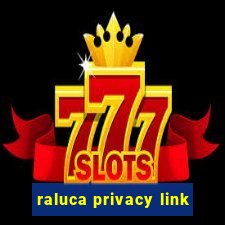 raluca privacy link